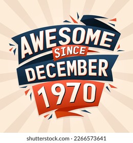 Awesome since December 1970. Born in December 1970 birthday quote vector design