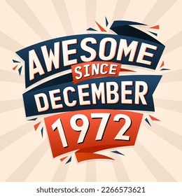 Awesome since December 1972. Born in December 1972 birthday quote vector design