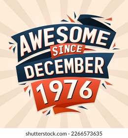 Awesome since December 1976. Born in December 1976 birthday quote vector design