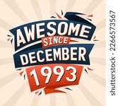 Awesome since December 1993. Born in December 1993 birthday quote vector design