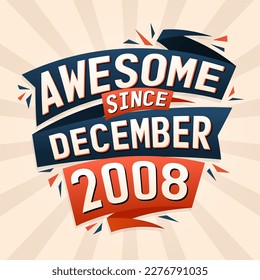 Awesome since December 2008. Born in December 2008 birthday quote vector design