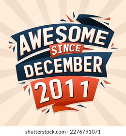 Awesome since December 2011. Born in December 2011 birthday quote vector design