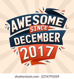Awesome since December 2017. Born in December 2017 birthday quote vector design