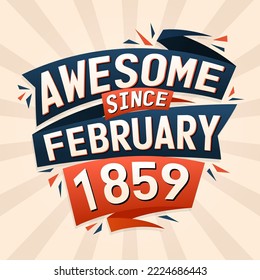 Awesome since February 1859. Born in February 1859 birthday quote vector design