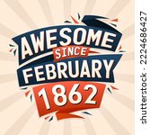 Awesome since February 1862. Born in February 1862 birthday quote vector design