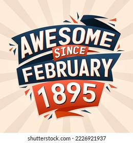 Awesome since February 1895. Born in February 1895 birthday quote vector design