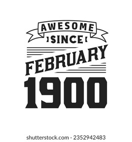 Awesome Since February 1900. Born in February 1900 Retro Vintage Birthday
