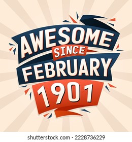 Awesome since February 1901. Born in February 1901 birthday quote vector design