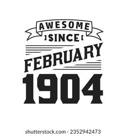 Awesome Since February 1904. Born in February 1904 Retro Vintage Birthday