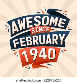 Awesome since February 1940. Born in February 1940 birthday quote vector design