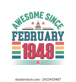 Awesome since february 1949 born in february 1949 birthday retro vintage quote vector design, quote vector t shirt design.
