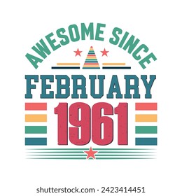 Awesome since february 1961 born in february 1961 birthday retro vintage quote vector design, quote vector t shirt design.