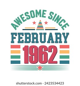 Awesome since February 1962 Born in February 1962 retro vintage Birthday quote vector design, 
quote t shirt design.