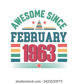 Awesome since February 1963 Born in February 1963 retro vintage Birthday quote vector design, 
quote t shirt design.