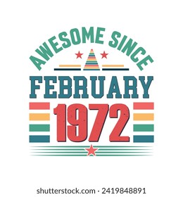 Awesome since February 1972 Born in February 1972 retro vintage Birthday quote design, Birthday quote vector design.