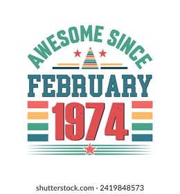 Awesome since February 1974 Born in February 1974 retro vintage Birthday quote design, Birthday quote vector design.