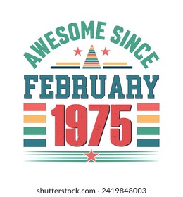 Awesome since February 1975 Born in February 1975 retro vintage Birthday quote design, Birthday quote vector design.