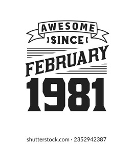 Awesome Since February 1981. Born in February 1981 Retro Vintage Birthday