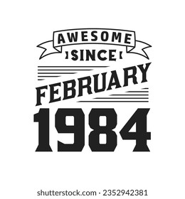 Awesome Since February 1984. Born in February 1984 Retro Vintage Birthday