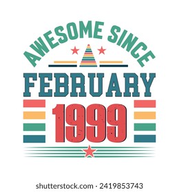Awesome since february 1999 born in february 1999 birthday retro vintage quote design, Birthday quote design.