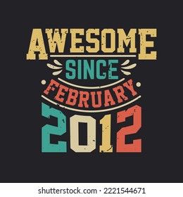 Awesome Since February 2012. Born in February 2012 Retro Vintage Birthday