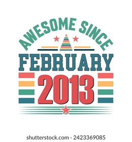 Awesome since February 2013 Born in February 2013 retro vintage Birthday quote vector design, 
quote t shirt design.