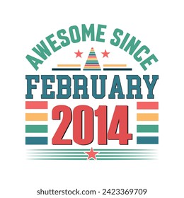 Awesome since February 2014 Born in February 2014 retro vintage Birthday quote vector design, 
quote t shirt design.