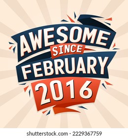 Awesome since February 2016. Born in February 2016 birthday quote vector design