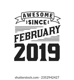 Awesome Since February 2019. Born in February 2019 Retro Vintage Birthday