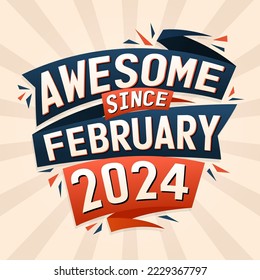 Awesome since February 2024. Born in February 2024 birthday quote vector design