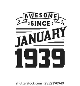 Awesome Since January 1939. Born in January 1939 Retro Vintage Birthday