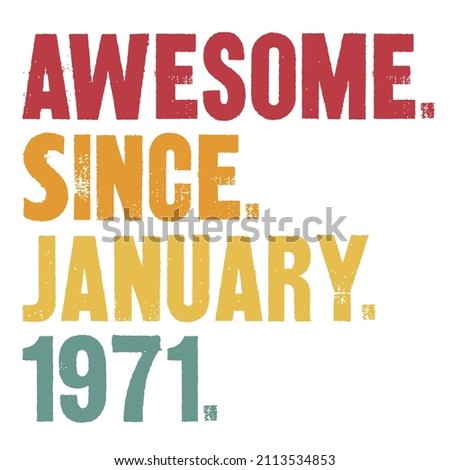 Awesome Since January 1971

Trending vector quote on white background for t shirt, mug, stickers etc.
