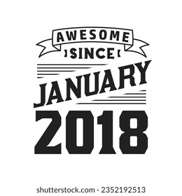 Awesome Since January 2018. Born in January 2018 Retro Vintage Birthday
