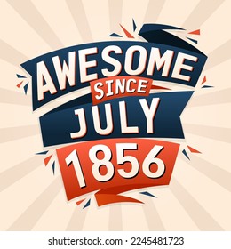 Awesome since July 1856. Born in July 1856 birthday quote vector design