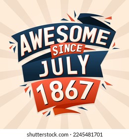 Awesome since July 1867. Born in July 1867 birthday quote vector design