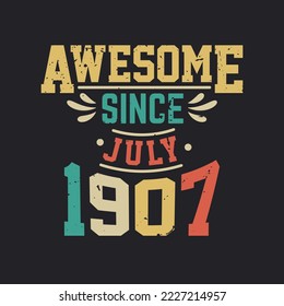 Awesome Since July 1907. Born in July 1907 Retro Vintage Birthday