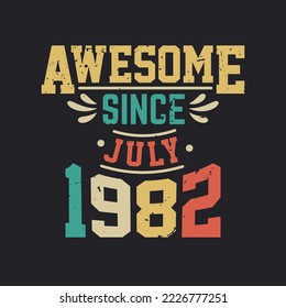 Awesome Since July 1982. Born in July 1982 Retro Vintage Birthday
