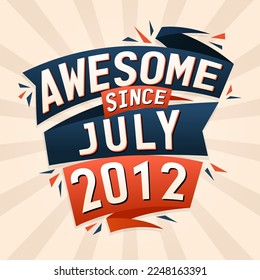 Awesome since July 2012. Born in July 2012 birthday quote vector design