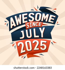 Awesome since July 2025. Born in July 2025 birthday quote vector design