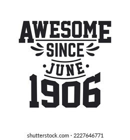 Awesome Since June 1906. Born in June 1906 Retro Vintage BirthdayAwesome Since June 1906. Born in June 1906 Retro Vintage Birthday