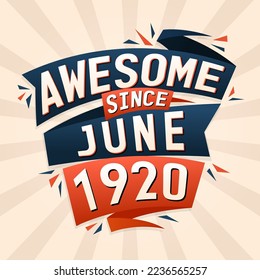Awesome since June 1920. Born in June 1920 birthday quote vector design