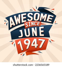 Awesome since June 1947. Born in June 1947 birthday quote vector design