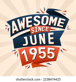 Awesome since June 1955. Born in June 1955 birthday quote vector design