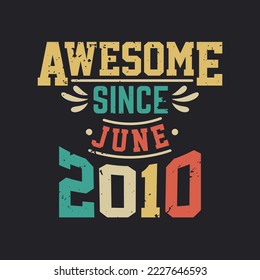 Awesome Since June 2010. Born in June 2010 Retro Vintage Birthday