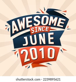 Awesome since June 2010. Born in June 2010 birthday quote vector design