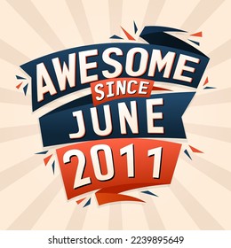 Awesome since June 2011. Born in June 2011 birthday quote vector design