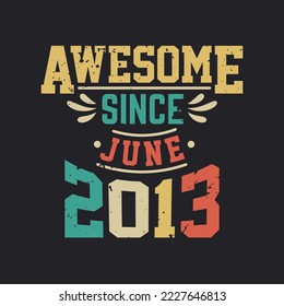 Increíble desde junio de 2013. Nacido en junio de 2013 Cumpleaños Retro Vintage