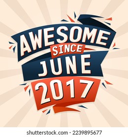 Awesome since June 2017. Born in June 2017 birthday quote vector design