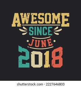 Awesome Since June 2018. Born in June 2018 Retro Vintage Birthday