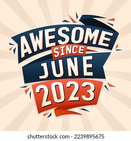 Awesome since June 2023. Born in June 2023 birthday quote vector design